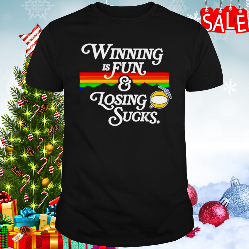 Winning is fun and losing sucks shirt