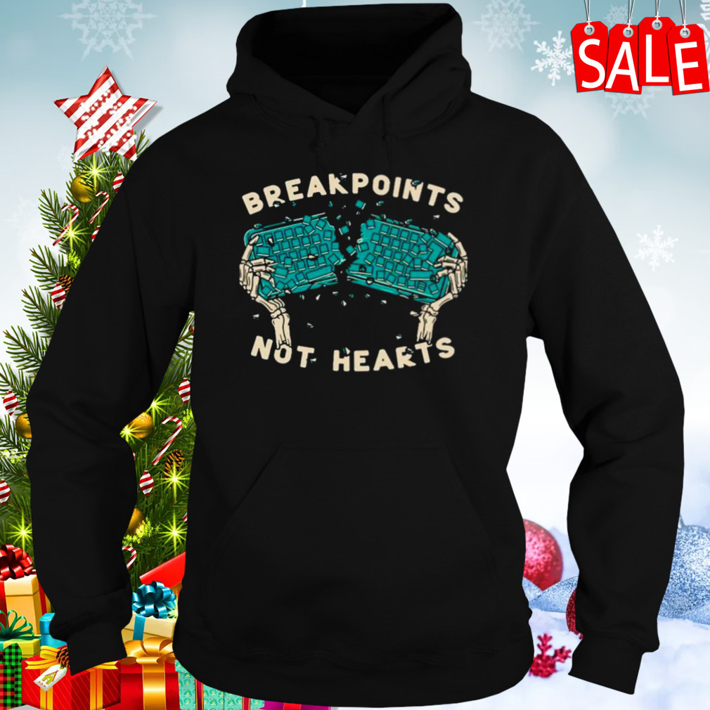 Breakpoints not hearts shirt 5 Hoodies