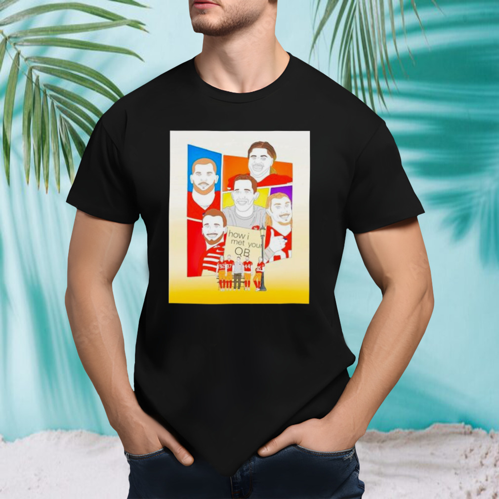 San Francisco 49ers how I met your QB shirt