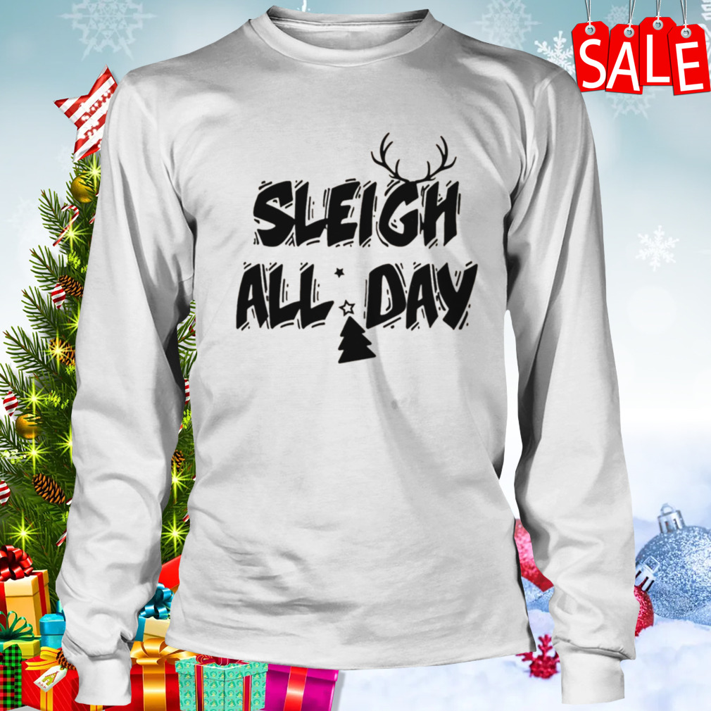 Sleigh All Day Christmas shirt 3 Longsleeve shirt