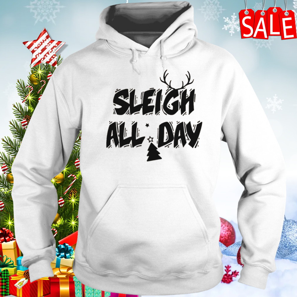Sleigh All Day Christmas shirt 5 Hoodie