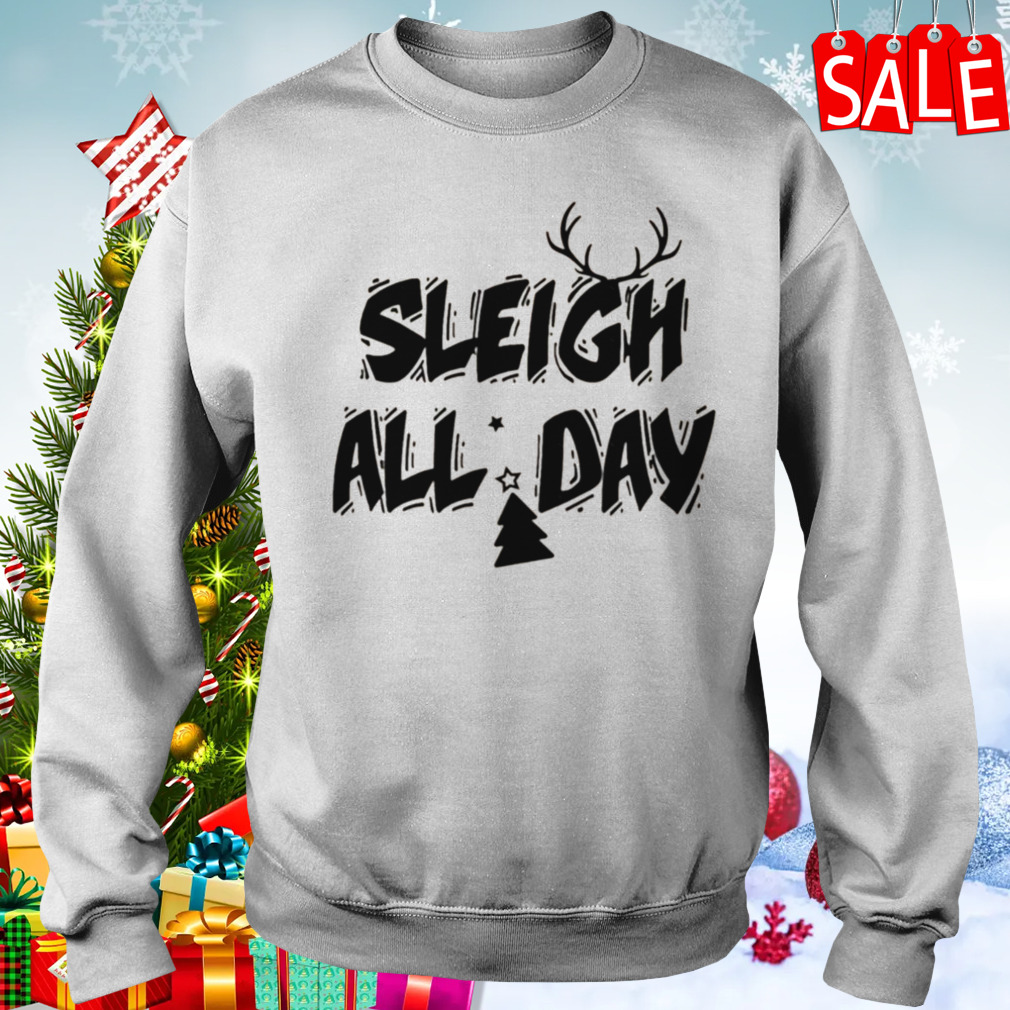 Sleigh All Day Christmas shirt 4 Sweater