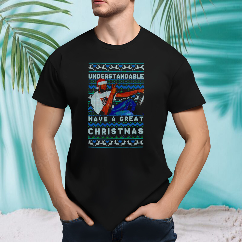 Understandable Have A Great Christmas Meme shirt