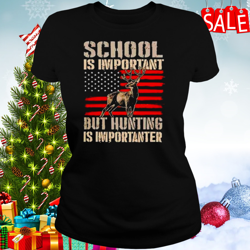 School is important but hunting is importanter USA flag shirt