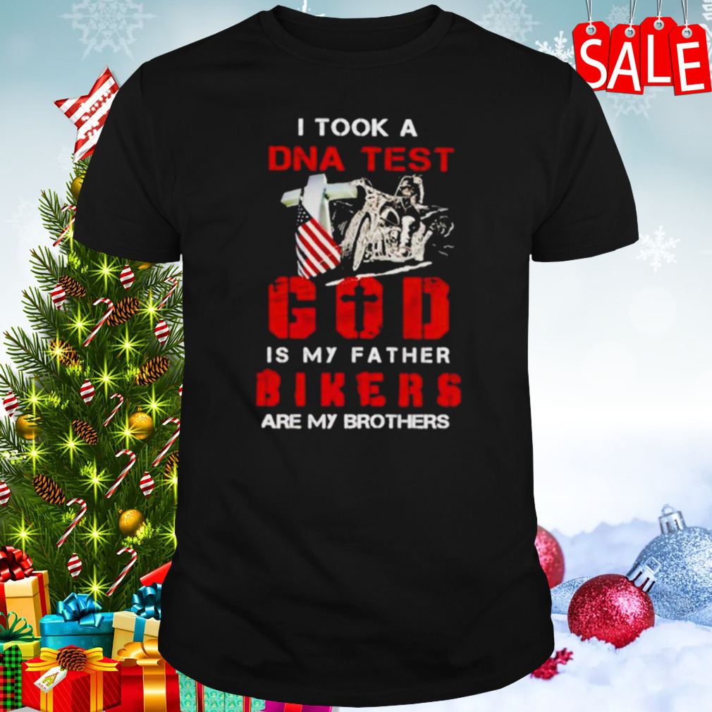 I Took A DNA Test God Is My Father Bikers Are My Brothers shirt