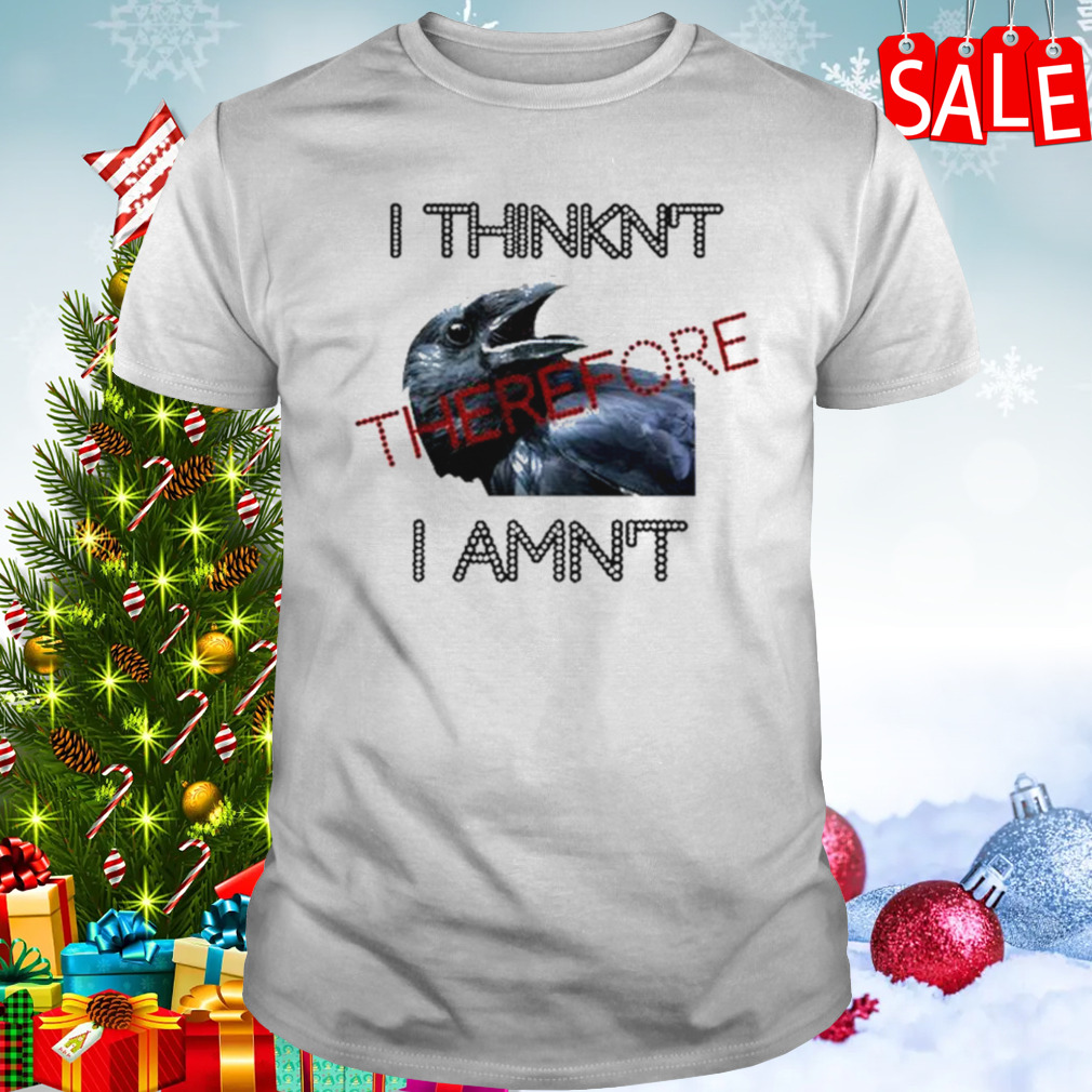 I think therefore I amn’t T-shirt