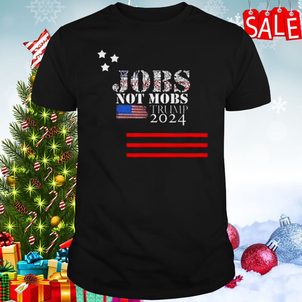 Jobs Not Mobs Trump 2024 shirt