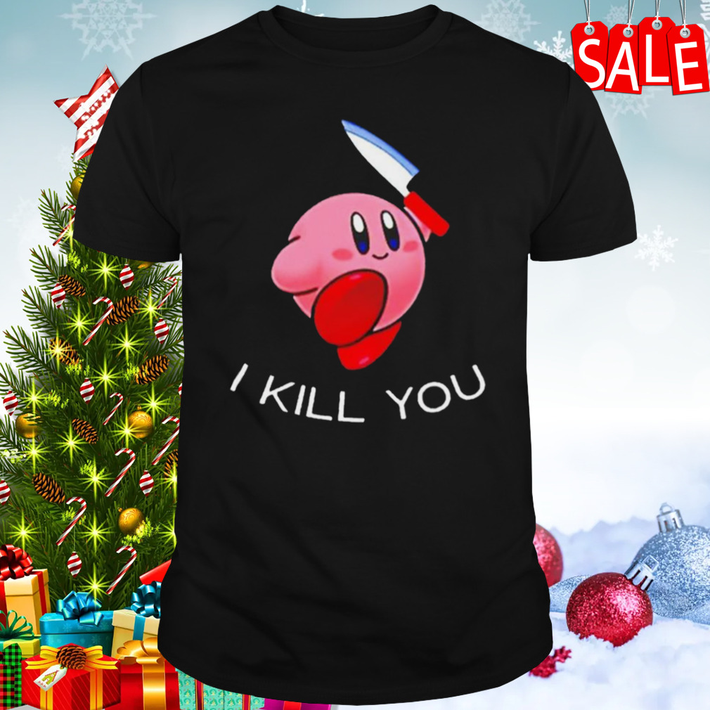 Kirby I Kill You Funny Meme Super Smash Bros shirt