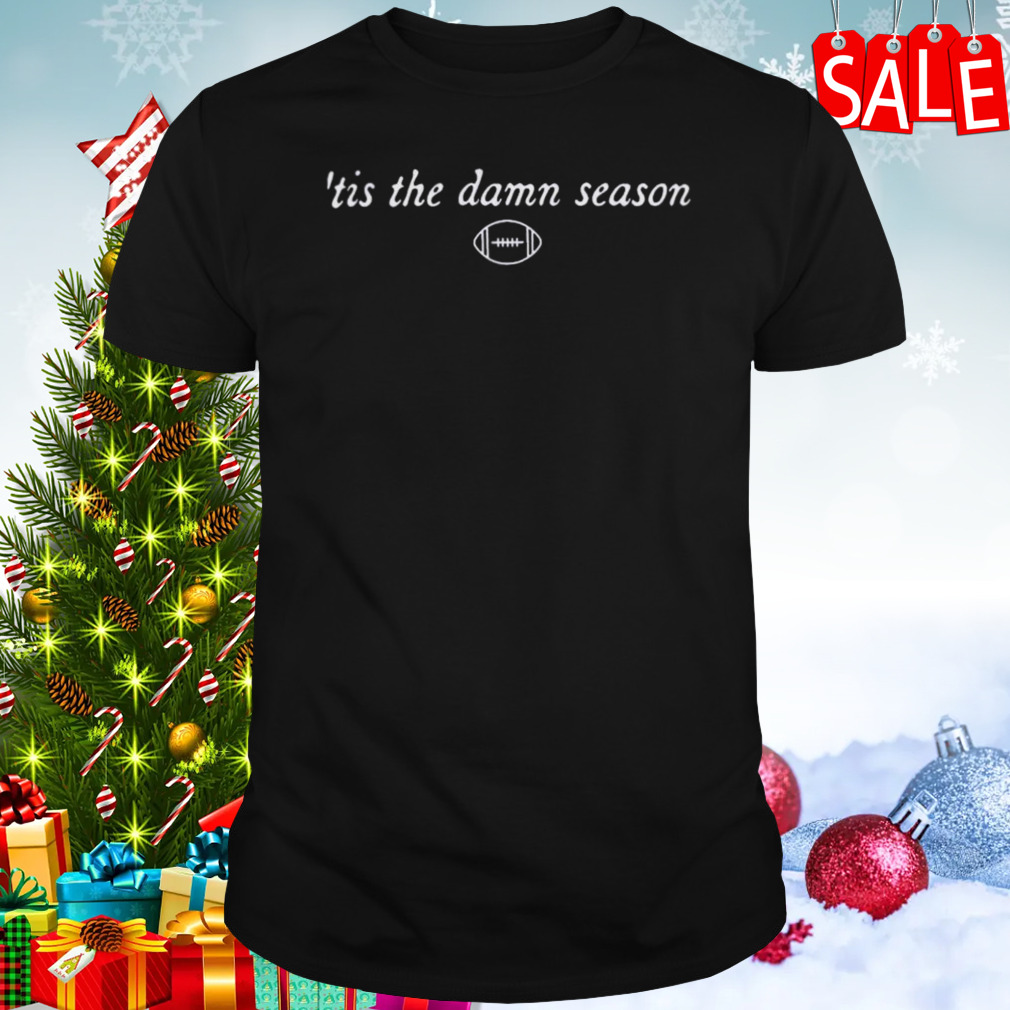 Tis The Damn Season Football t-shirt