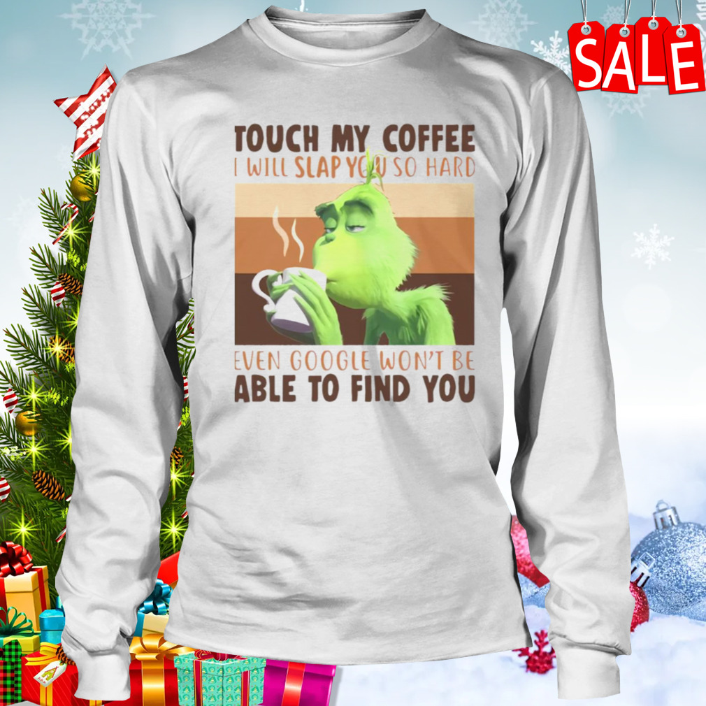Touch My Coffee I Will Slap You So Hard shirt 3 Longsleeve shirt