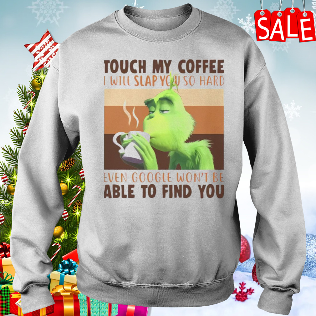 Touch My Coffee I Will Slap You So Hard shirt 4 Sweater