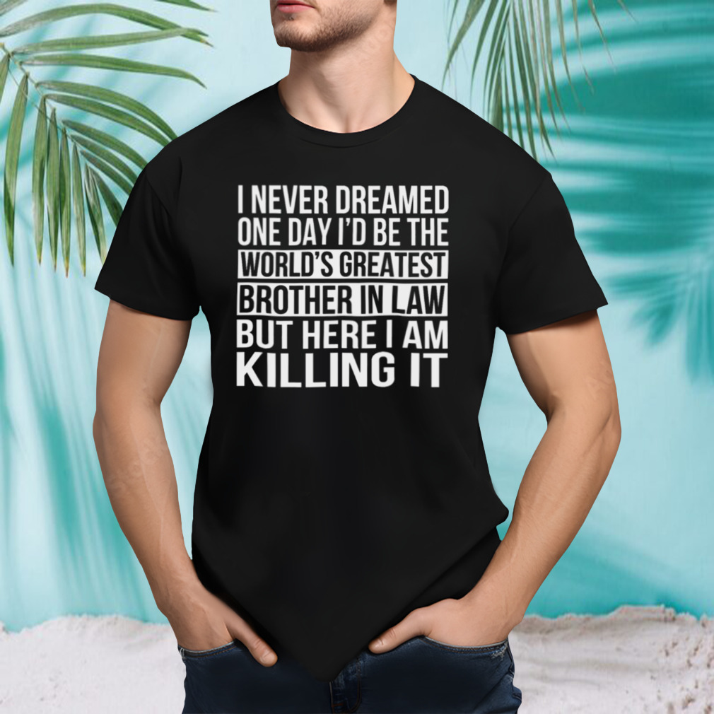 World’s Greatest Brother In Law shirt