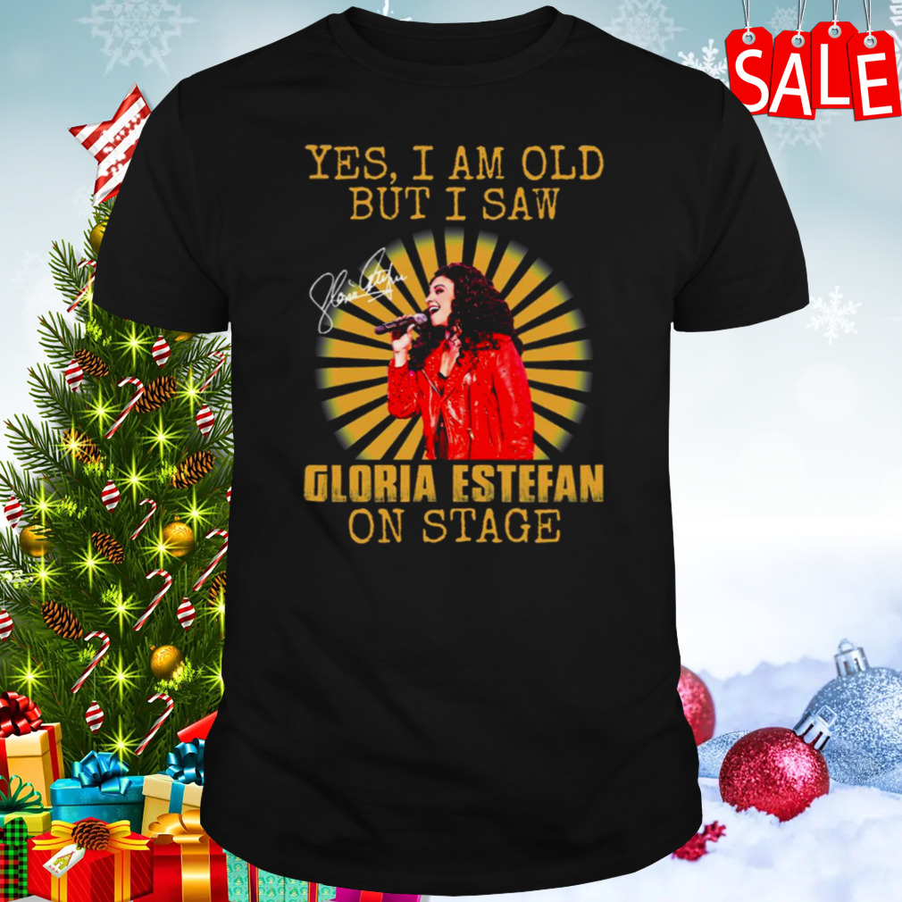 Yes I’m Old But I Saw Gloria Queen Estefan On Stage Vintage shirt