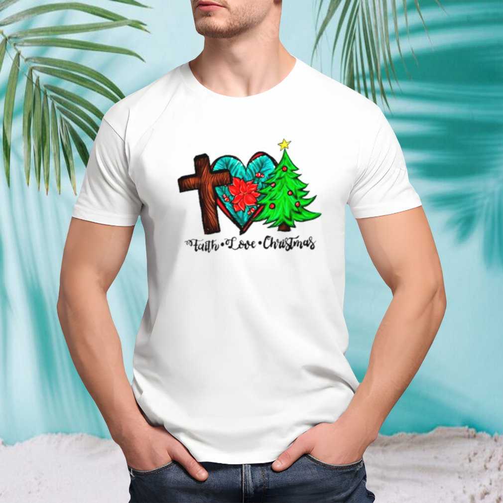 Faith love Christmas shirt