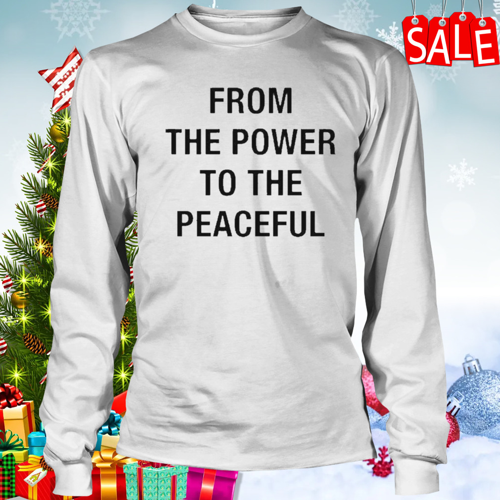 From The Power To The Peaceful Shirt 3 Longsleeve shirt