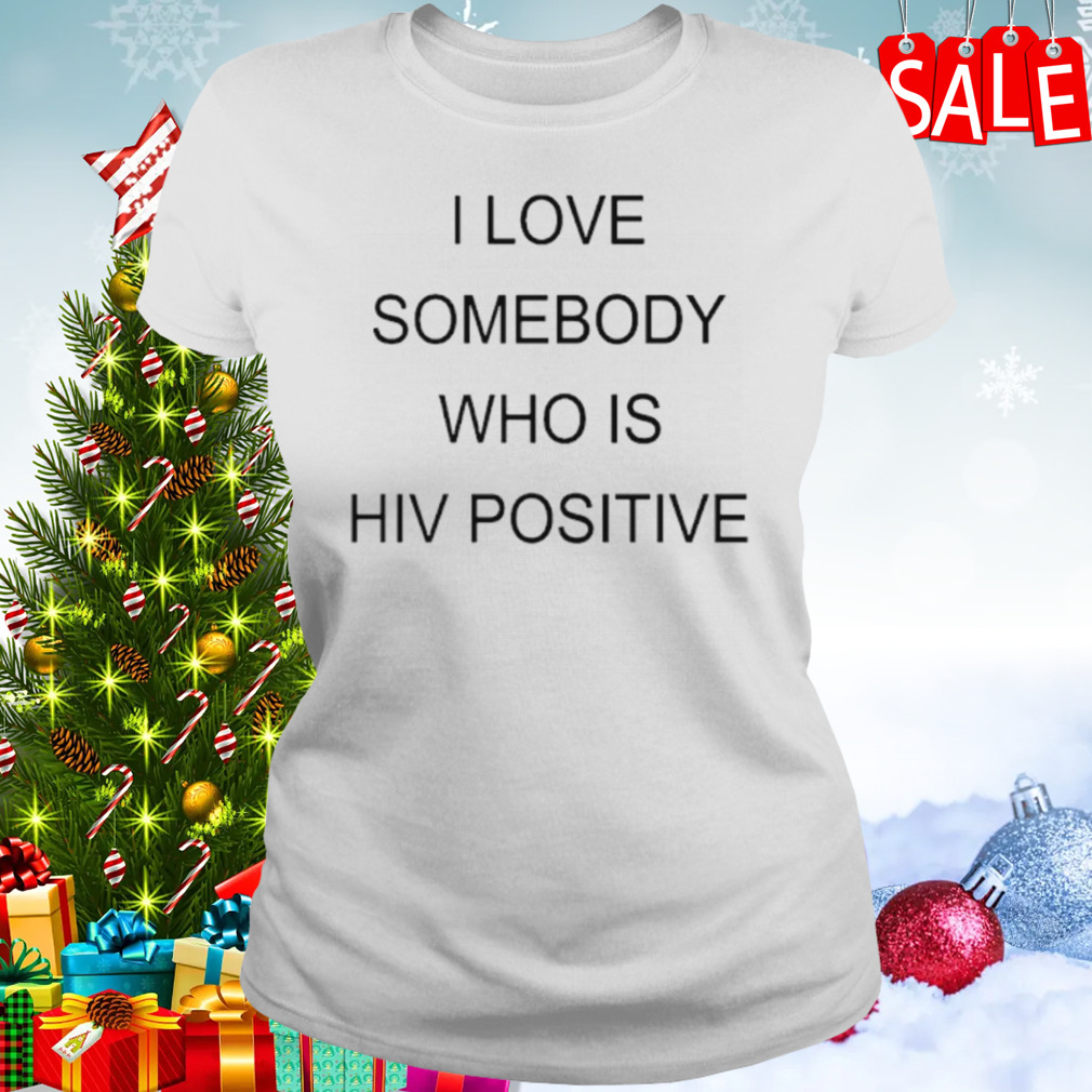 I love somebody who is hiv positive shirt 2 Women's shirt