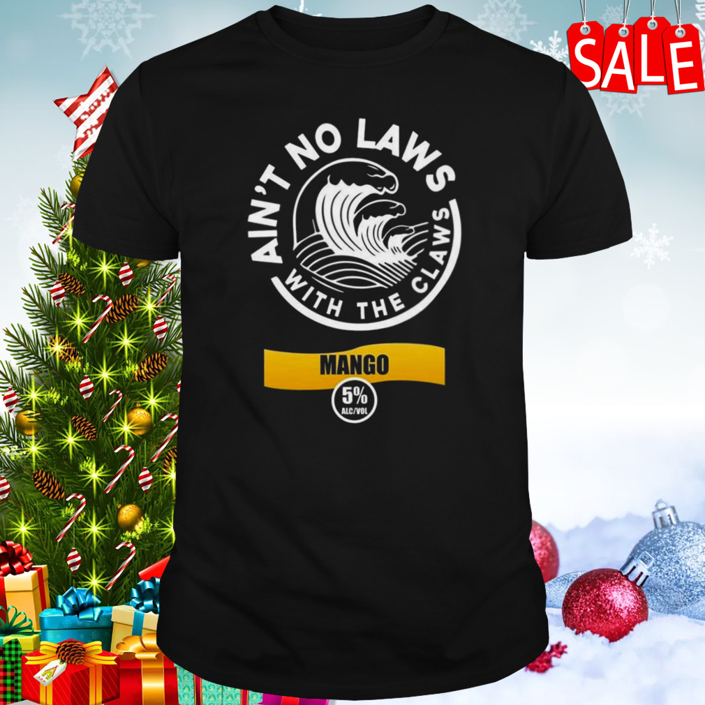 Ain’t No Laws With The Claws Mango T-shirt