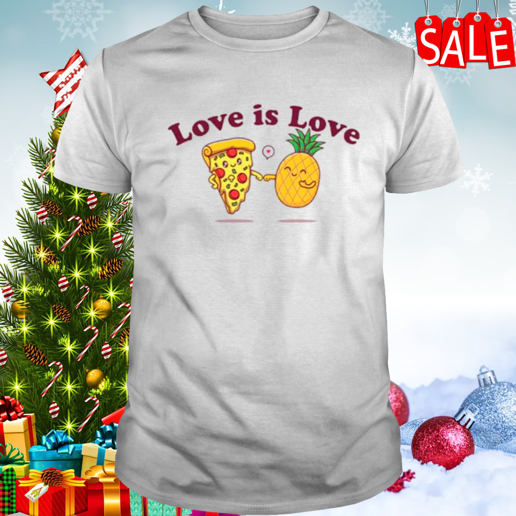 Love is love pineapple on pizza shirt