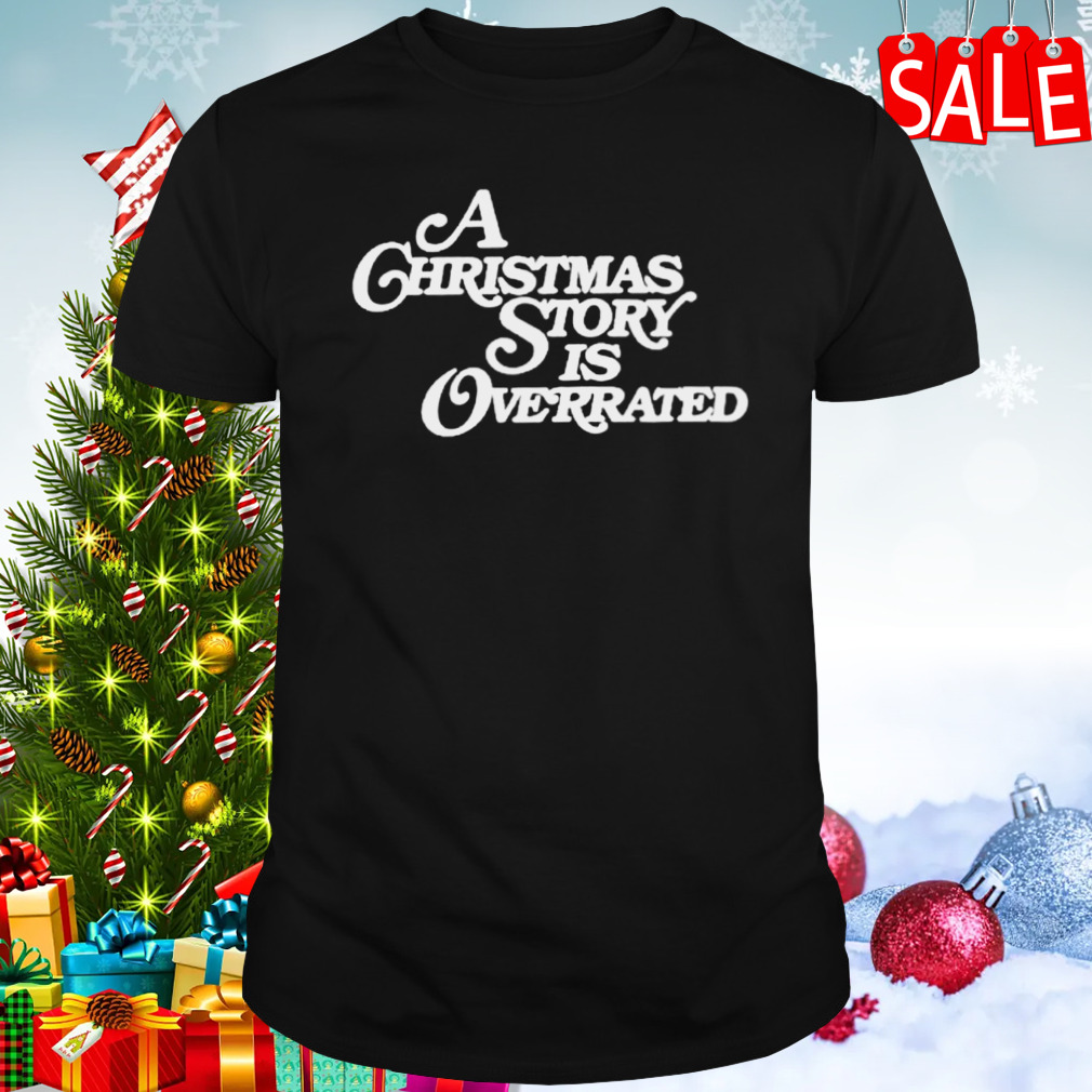 A Christmas story is overrated shirt