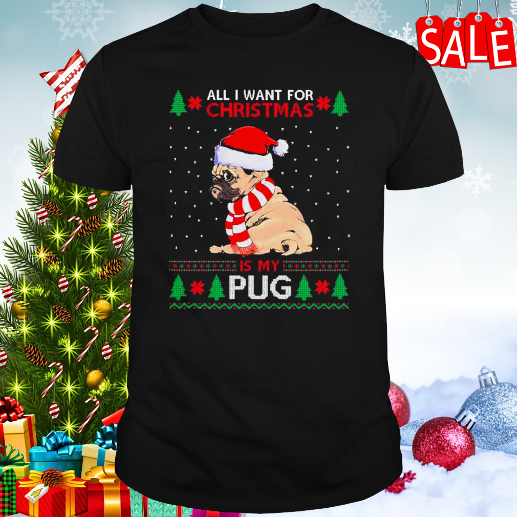 All I Want For Christmas Is My Pug Ugly Christmas 2023 T-shirt