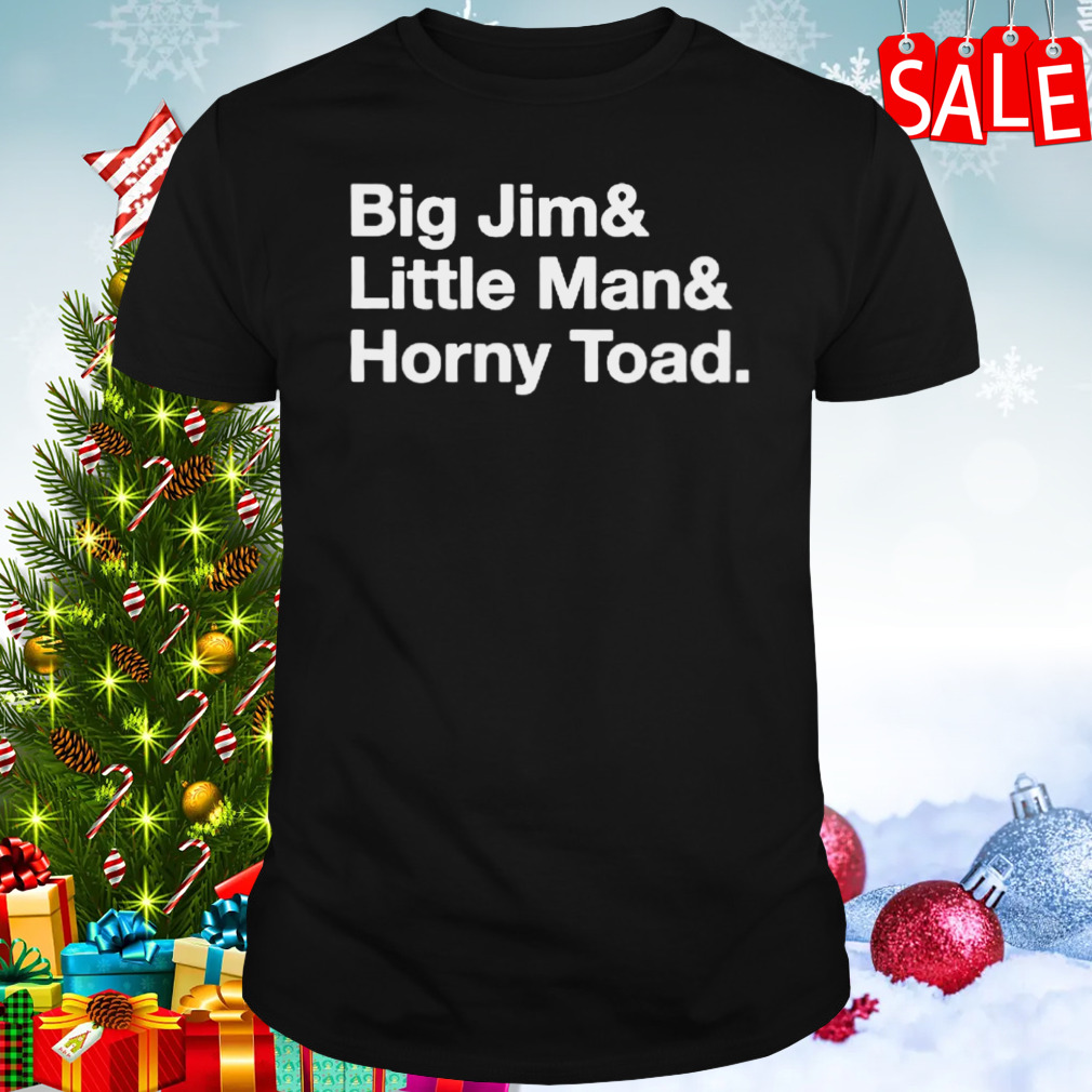 Big Jim & Little Man & Horney Toad shirt