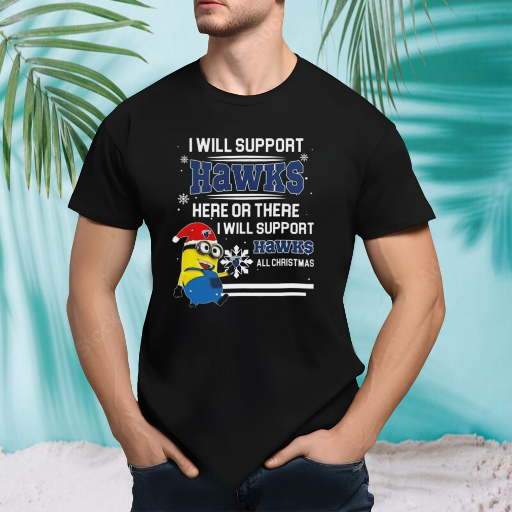 Minion Monmouth Hawks I Will Support Hawks Here Or There I Will Support Hawks All Christmas T-shirt
