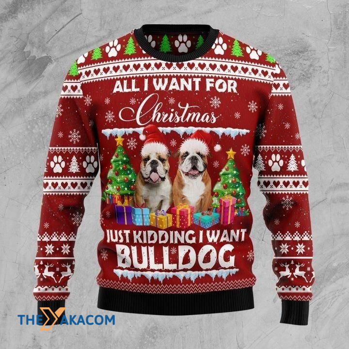 All I Wish For Christmas Just Kidding I Want Bulldog Gift For Christmas Ugly Christmas Sweater