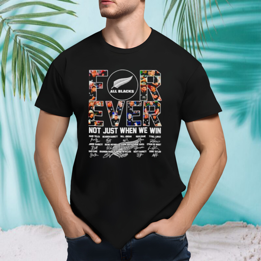 All blacks forever not just when we win signatures shirt