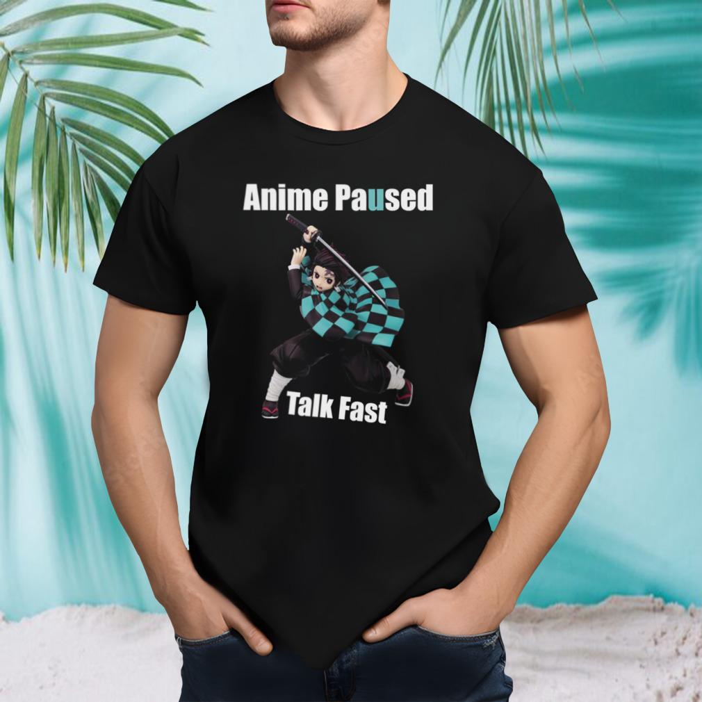 Anime Paused Talk Fast Demon Slayer shirt