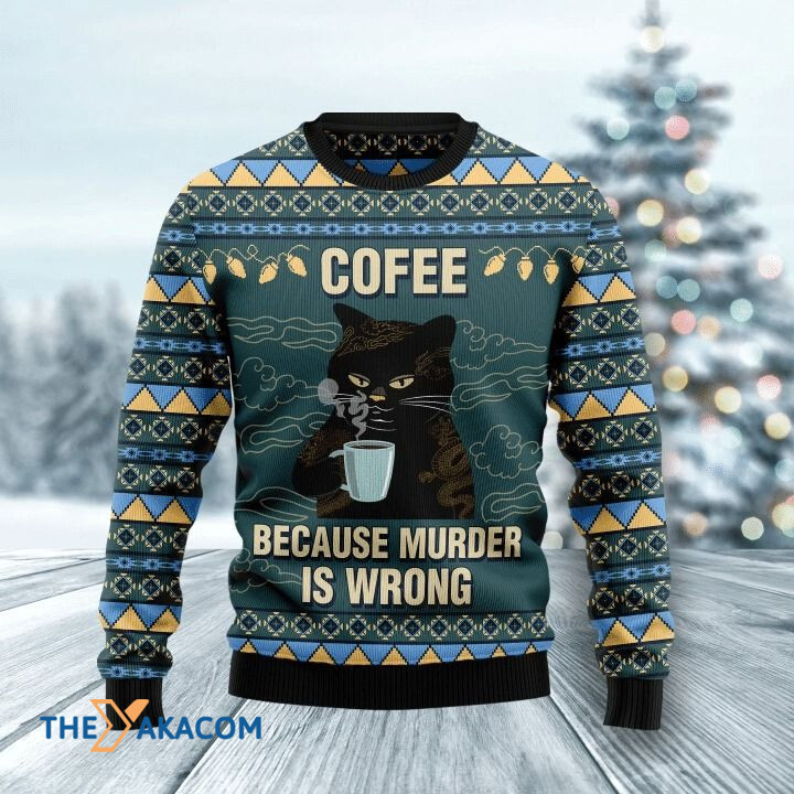 Black Cat Drinking Cofee Because Murder Is Wrong Gift For Christmas Ugly Christmas Sweater Black Cat Drinking Cofee Because Murder Is Wrong Gift For Christmas Ugly Christmas Sweater