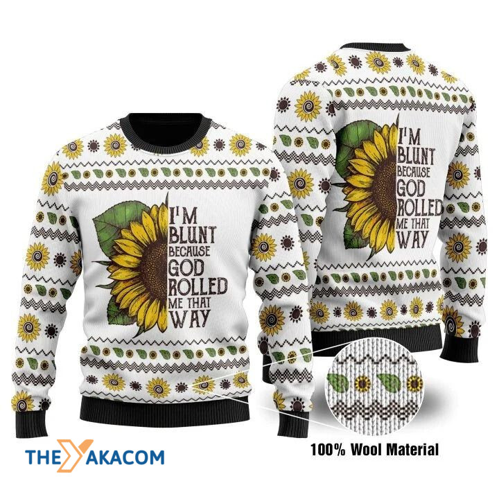 Half Sunflower I_m Blunt Because God Rolled Me That Way Gift For Christmas Ugly Christmas Sweater