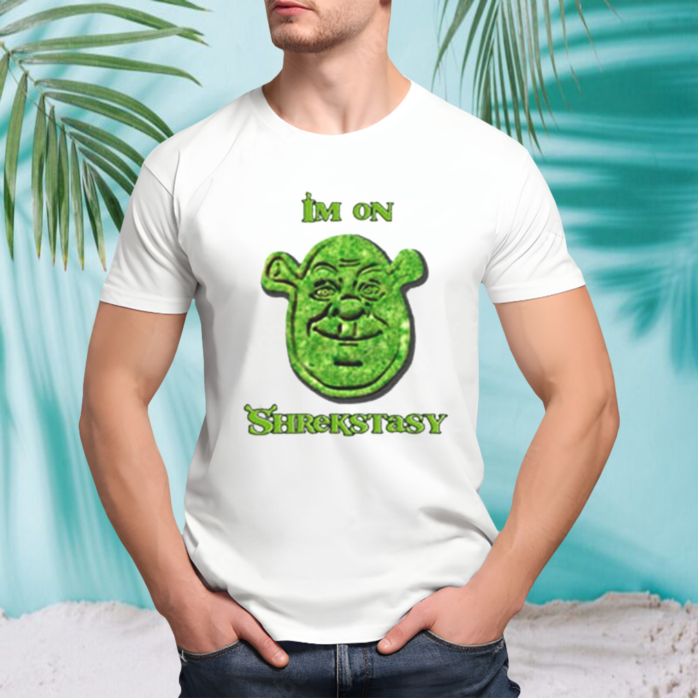 I’m On Shrekstasy T-shirt