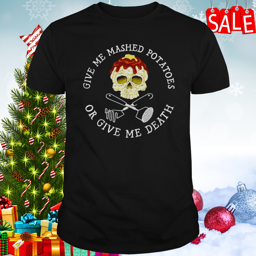 Skull give me mashed potatoes or give me death shirt