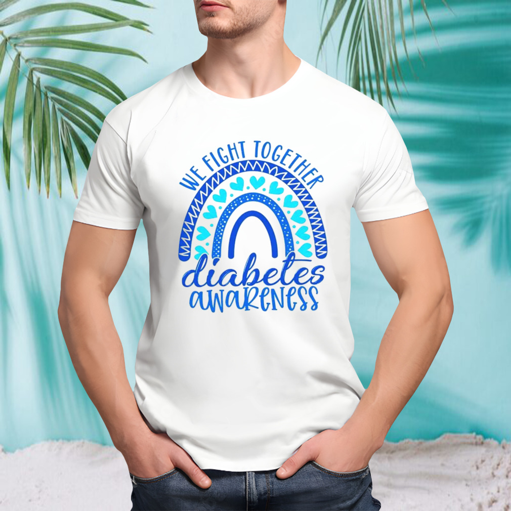 We fight together diabetes awareness shirt