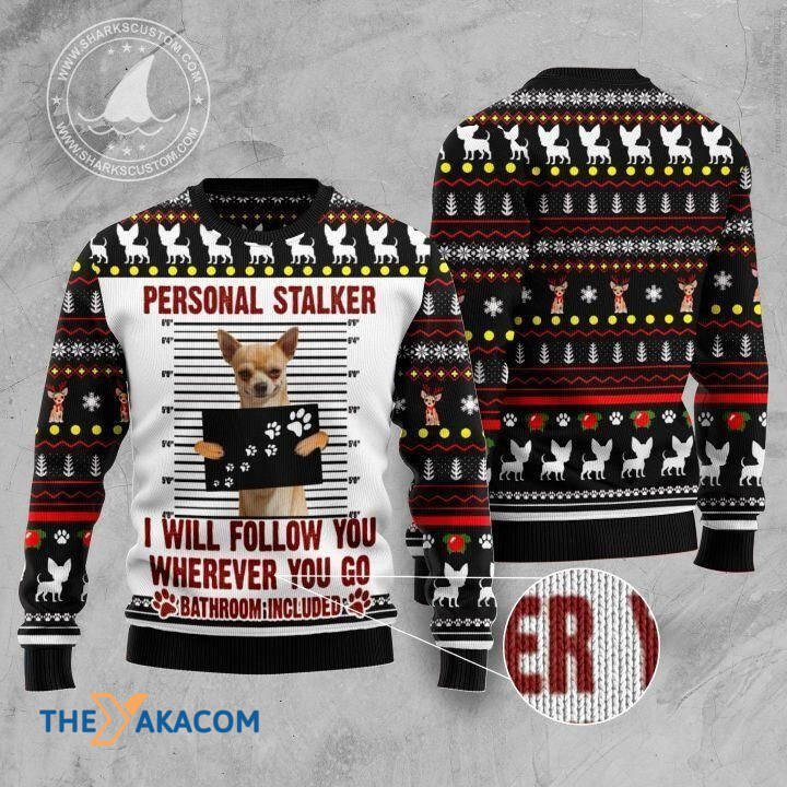 Chihuahua Personal Stalker I Will Follow You Whenever You Go Gift For Christmas Ugly Christmas Sweater