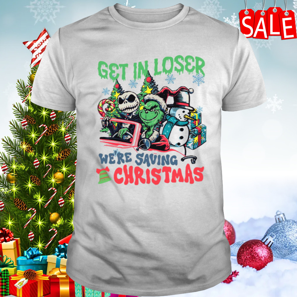 Get In Loser We’re Saving Christmas Grinch shirt