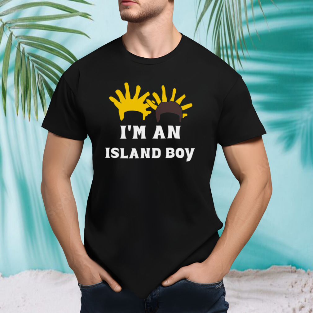 I’m An Island Boy shirt