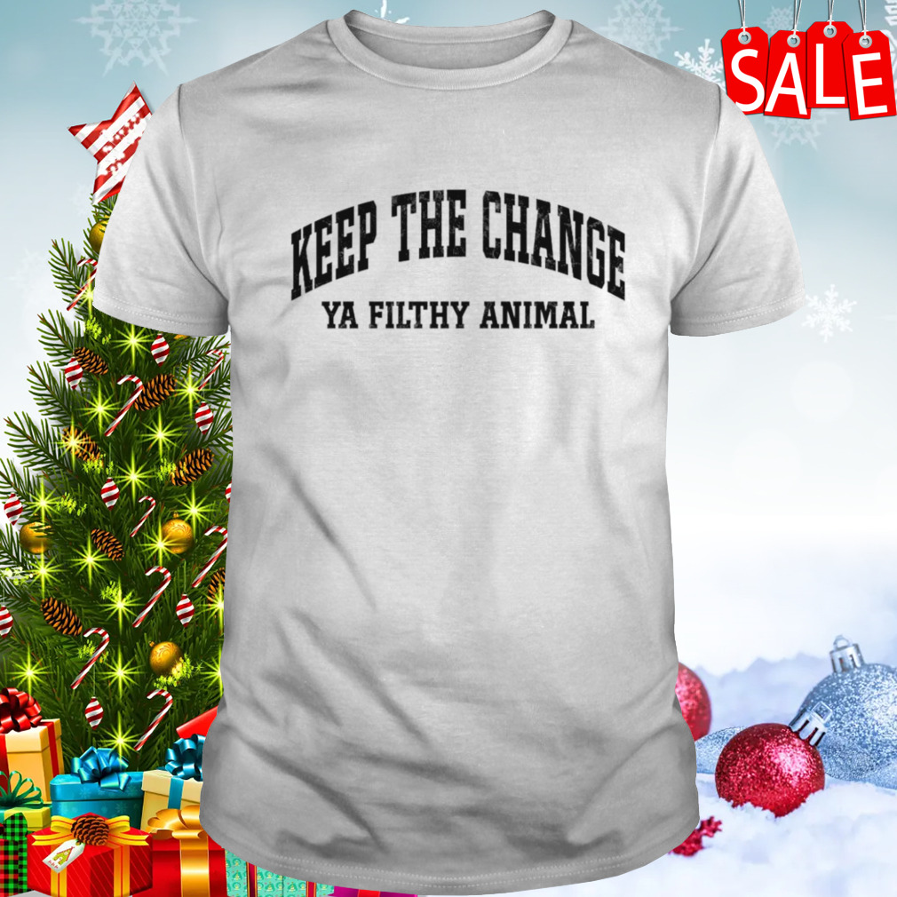 Keep the change filthy animal shirt