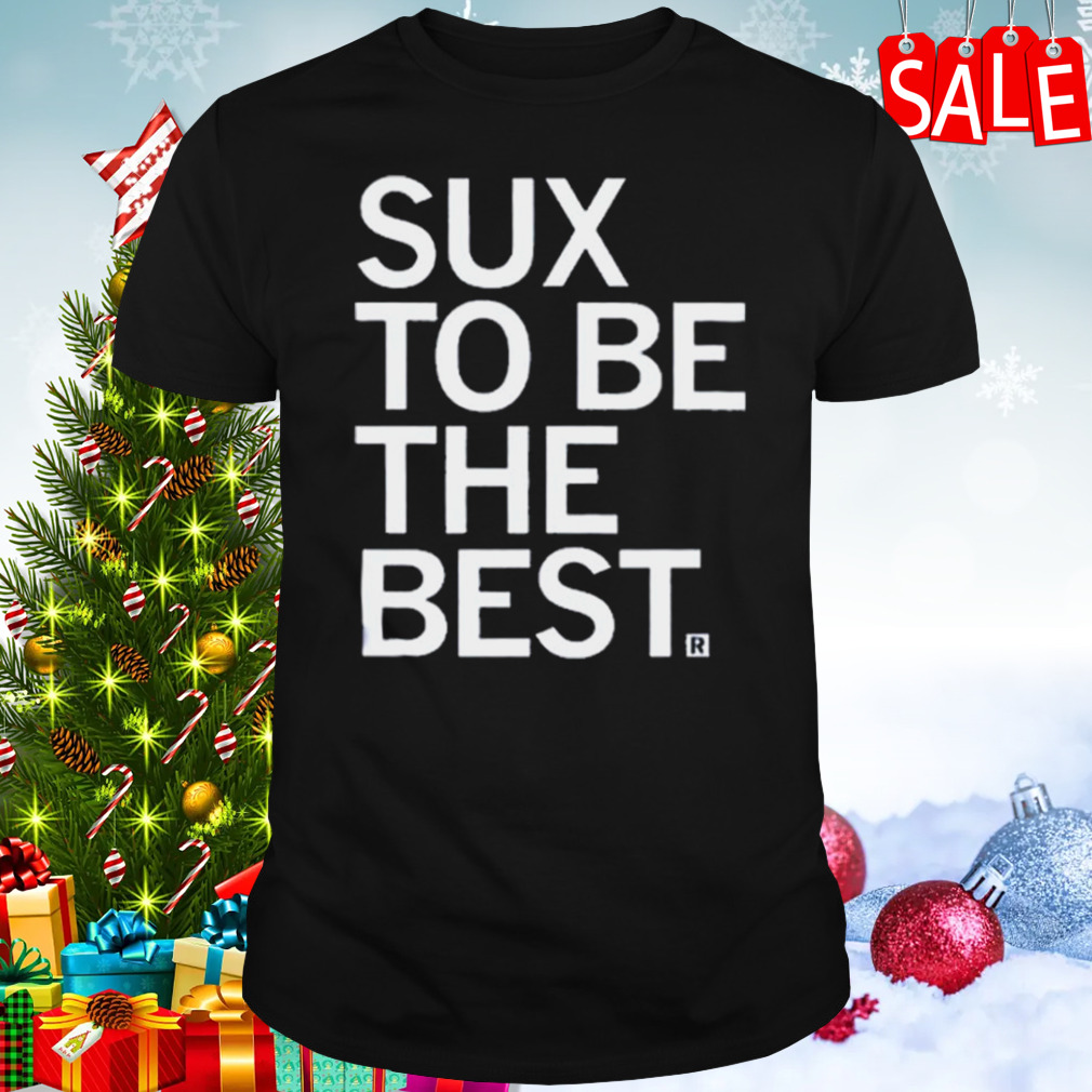 Sux To Be The Best 2023 T-shirt