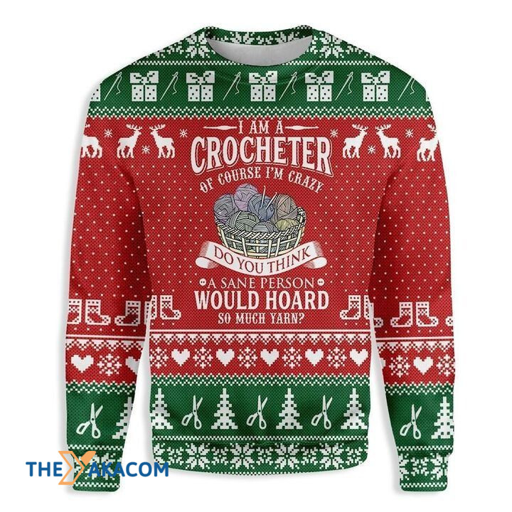I Am A Crocheter Do You Think A Sane Person Would Hoard So Much Yarn Gift For Christmas Ugly Christmas Sweater