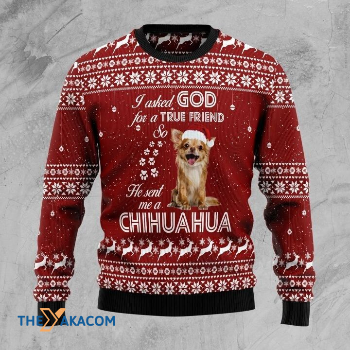 I Asked God For A True Friend So He Sent Me A Chihuahua Gift For Christmas Ugly Christmas Sweater