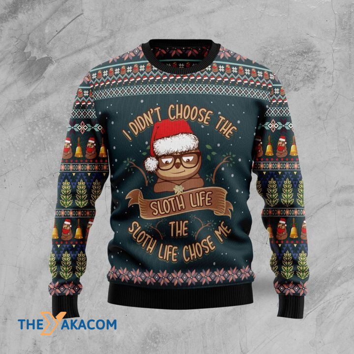 I Don_t Choose The Sloth Life The Sloth Life Choose Me Gift For Christmas Ugly Christmas Sweater