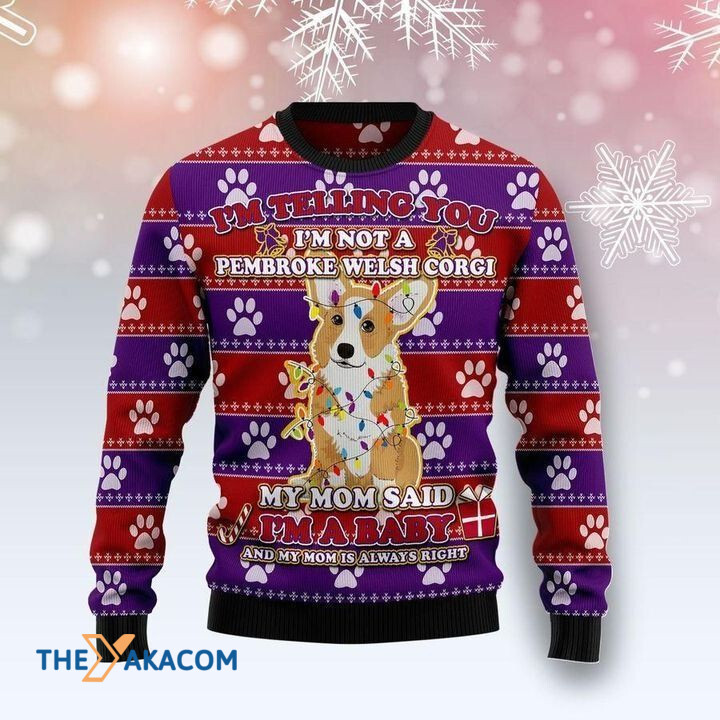 I_m Telling You I_m Not A Pembroke Welsh Corgi My Mom Said I_m A Baby Gift For Christmas Ugly Christmas Sweater