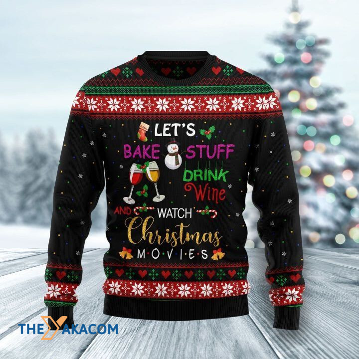 Let_s Bake Stuff Drink Wine And Watch Christmas Movies Gift For Christmas Ugly Christmas Sweater