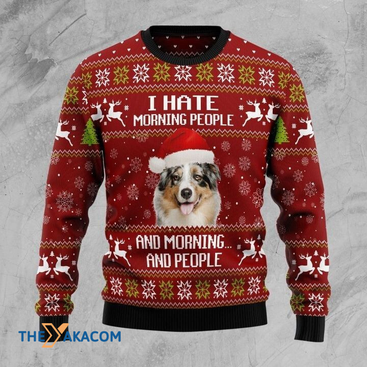 Lovely Australian Shepherd Dog I Hate Morning People And Morning And People Gift For Christmas Ugly Christmas Sweater