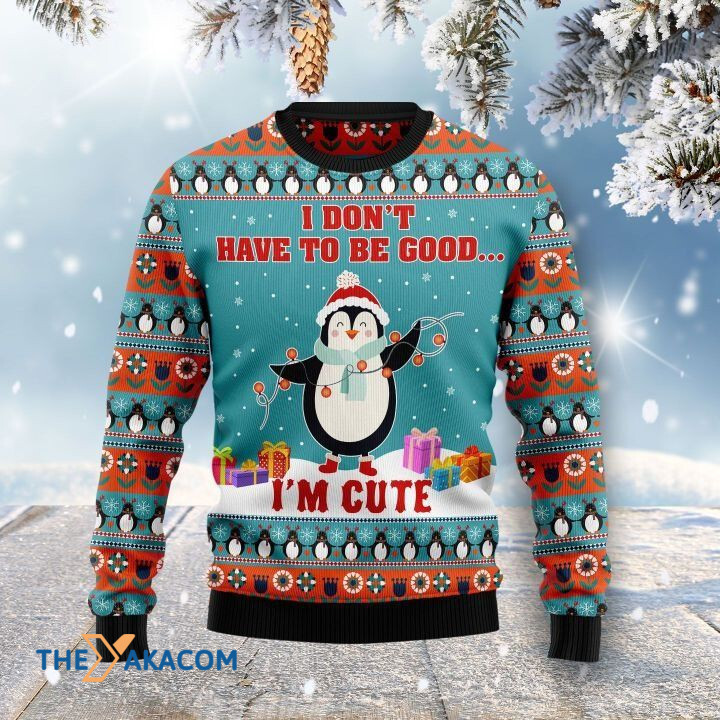 Lovely Penguin With Light I Don_t Have To Be Good I_m Cute Gift For Christmas Ugly Christmas Sweater Lovely Penguin With Light I Don_t Have To Be Good I_m Cute Gift For Christmas Ugly Christmas Sweater