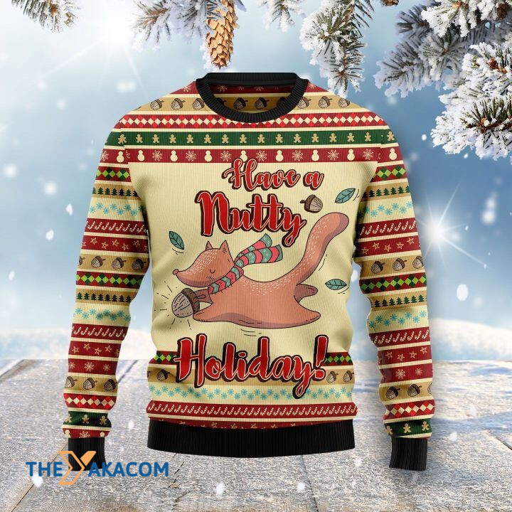 Lovely Squirrel Have A Nutty Holiday Christmas Is Better Gift For Christmas Ugly Christmas Sweater Lovely Squirrel Have A Nutty Holiday Christmas Is Better Gift For Christmas Ugly Christmas Sweater