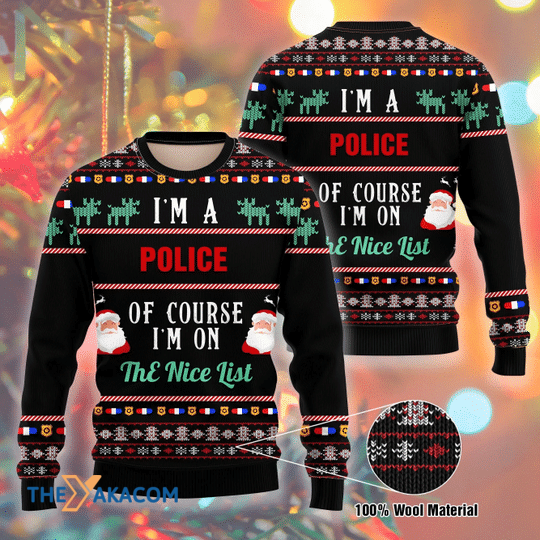 Merry Xmas I Am A Police Of Course I_m On The Nice List Gift For Christmas Party Ugly Christmas Sweater