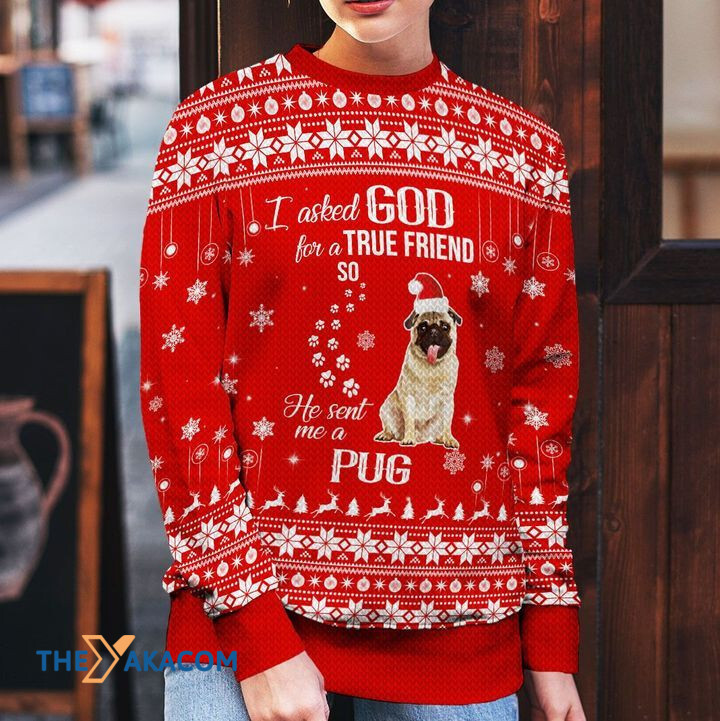 Merry Xmas I Asked God For A True Friend So He Sent Me A Pug Awesome Gift For Dog Lovers Ugly Christmas Sweater