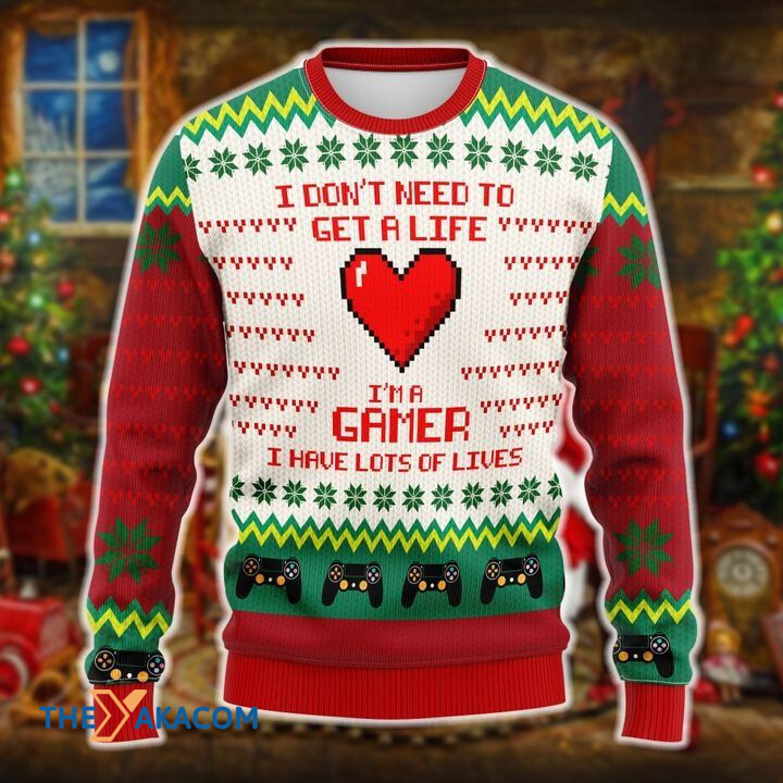 Merry Xmas I Don_t Need To Get A Life I_m A Gamer I Have Lots Of Lives Awesome Gift For Christmas Ugly Christmas Sweater